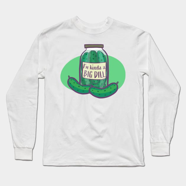 I'm Kind Of A Big Dill In A Jar! Funny Pickle Long Sleeve T-Shirt by Ryphna